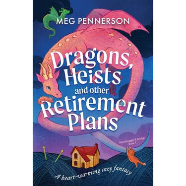 Dragons, Heists and Other Retirement Plans: A heart-warming cozy fantasy