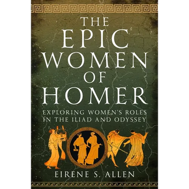 The Epic Women of Homer: Exploring Women's Roles in the Iliad and Odyssey