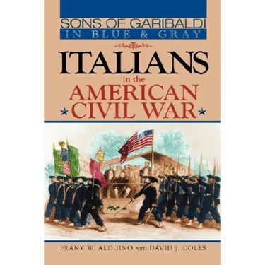 Sons of Garibaldi in Blue and Gray: Italians in the American Civil War