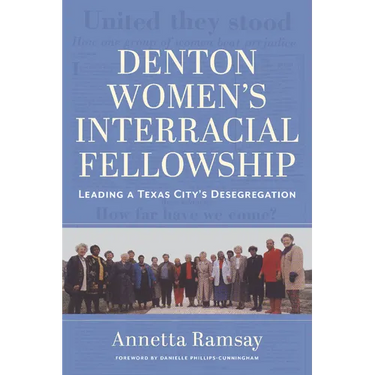 Denton Women's Interracial Fellowship: Leading a Texas City's Desegregation