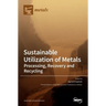 Sustainable Utilization of Metals: Processing, Recovery and Recycling