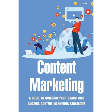 Content Marketing: A Guide To Building Your Brand With Amazing Content Marketing Strategies: Video Marketing Strategy