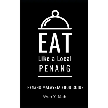 Eat Like a Local- Penang: Penang Malaysia Food Guide