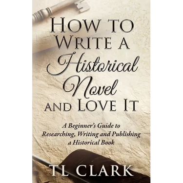 How To Write A Historical Novel And Love It