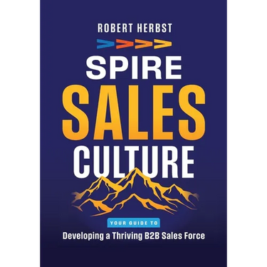 SPIRE Sales Culture: Developing a Thriving B2B Sales Force