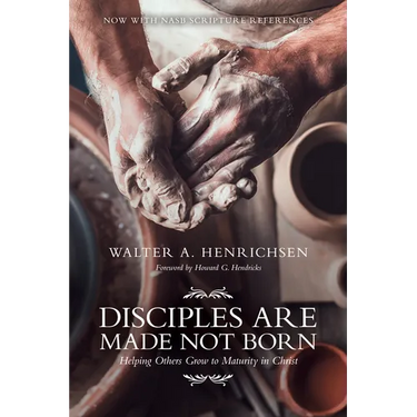 Disciples Are Made Not Born: Helping Others Grow to Maturity in Christ