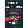 Digital Marketing Blueprint--A Strategic Guide to Achieving Measurable Results