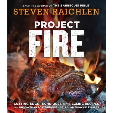 Project Fire: Cutting-Edge Techniques and Sizzling Recipes from the Caveman Porterhouse to Salt Slab Brownie s'Mores