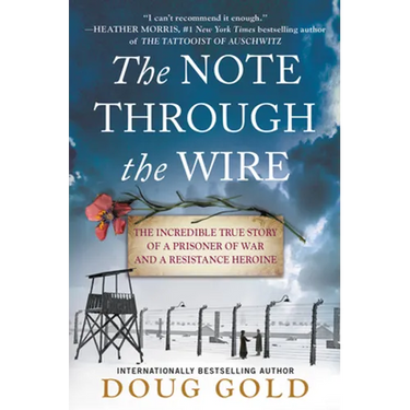 The Note Through the Wire: The Incredible True Story of a Prisoner of War and a Resistance Heroine