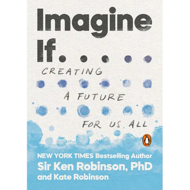 Imagine If . . .: Creating a Future for Us All