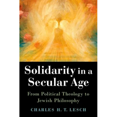 Solidarity in a Secular Age: From Political Theology to Jewish Philosophy