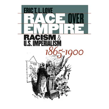 Race Over Empire: Racism and U.S. Imperialism, 1865-1900