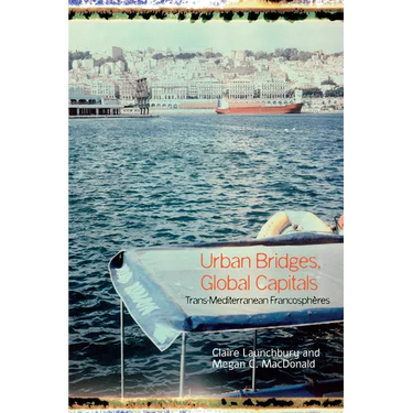 Urban Bridges, Global Capital(s): Trans-Mediterranean Francosphères