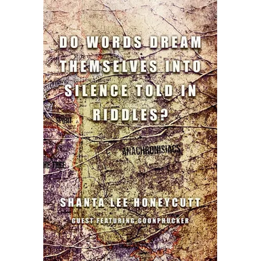 Do Words Dream Themselves Into Silence Told In Riddles?