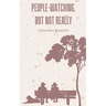 People-Watching, But Not Really