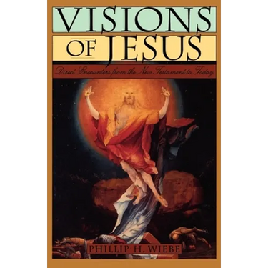 Visions of Jesus: Direct Encounters from the New Testament to Today