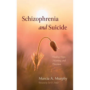 Schizophrenia and Suicide: Finding Hope, Meaning, and Direction