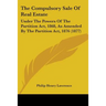 The Compulsory Sale Of Real Estate: Under The Powers Of The Partition Act, 1868, As Amended By The Partition Act, 1876 (1877)