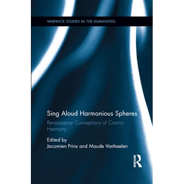 Sing Aloud Harmonious Spheres: Renaissance Conceptions of Cosmic Harmony