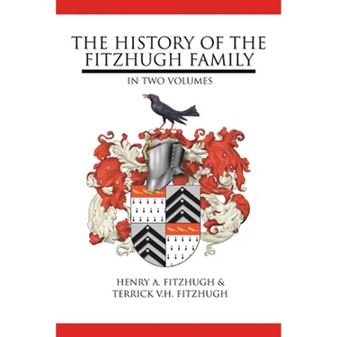The History of the Fitzhugh Family: In Two Volumes