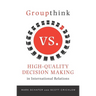 Groupthink Versus High-Quality Decision Making in International Relations