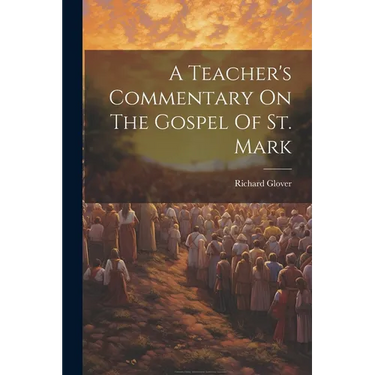 A Teacher's Commentary On The Gospel Of St. Mark