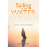 Sailing on the Water: Letting His Spirit Guide You