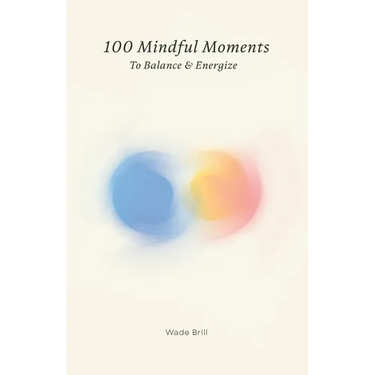 100 Mindful Moments to Balance & Energize: A Holistic Guide to Self-Care and Inner Strength