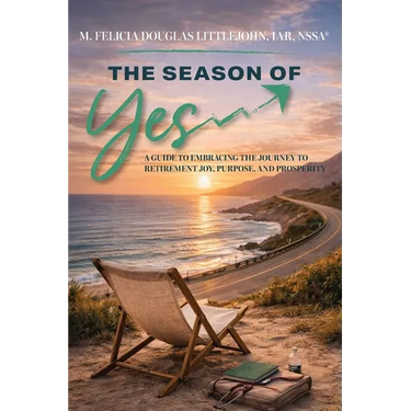 The Season of Yes: A Guide to Embracing the Journey to Retirement Joy, Purpose, and Prosperity
