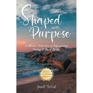Shaped with Purpose: A Mosaic Collection of Inspirational Poetry & Short Stories