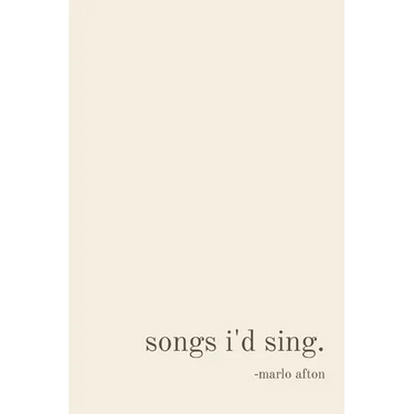 songs i'd sing.