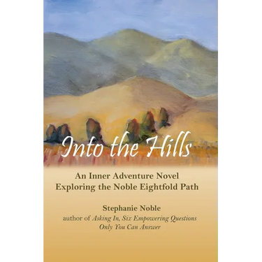 Into the Hills: An Inner Adventure Novel Exploring the Noble Eightfold Path