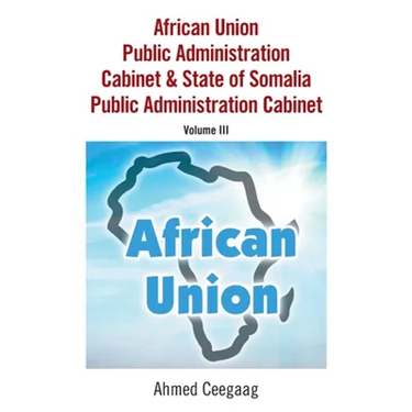 African Union Public Administration Cabinet & State of Somalia Public Administration Cabinet: Volume Iii