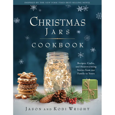 Christmas Jars Cookbook: Recipes, Crafts, and Heartwarming Stories from Our Family to Yours
