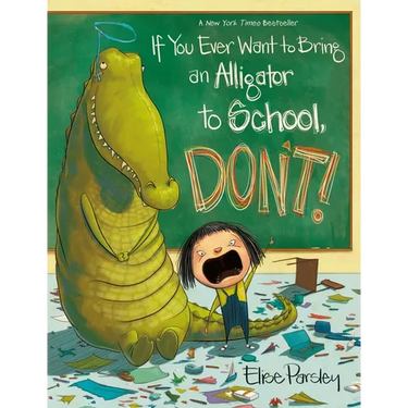 If You Ever Want to Bring an Alligator to School, Don't!