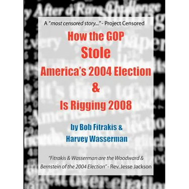 How the GOP Stole America's 2004 Election & Is Rigging 2008