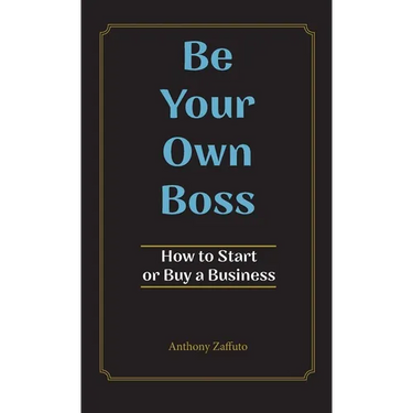Be Your Own Boss: How to Start or Buy a Business