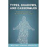 Types, Shadows, and Casseroles