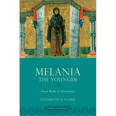 Melania the Younger: From Rome to Jerusalem