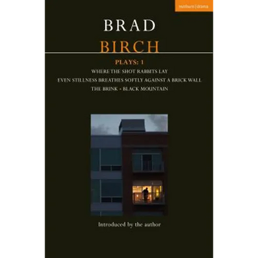 Birch Plays: 1: Where the Shot Rabbits Lay; Even Stillness Breathes Softly Against a Brick Wall; The Brink; Black Mountain