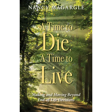 Time to Die, a Time to Live: Making and Moving Beyond End-Of-Life Decisions