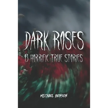 Dark Roses: 13 Horrific True Stories