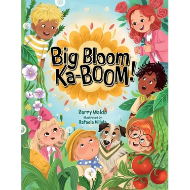 Big Bloom Ka-BOOM!: A Funny Gardening Picture Book for Kids About Friendship, Teamwork, and Nature