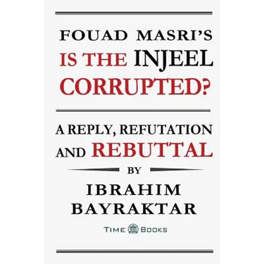 Fouad Masri's Is the Injeel Corrupted?: A Reply, Refutation and Rebuttal
