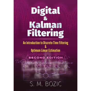 Digital and Kalman Filtering: An Introduction to Discrete-Time Filtering and Optimum Linear Estimation, Second Edition