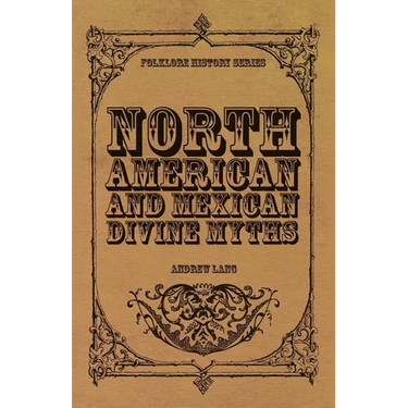 North American and Mexican Divine Myths (Folklore History Series)