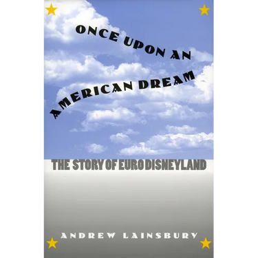 Once Upon an American Dream: The Story of Euro Disneyland