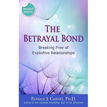 The Betrayal Bond: Breaking Free of Exploitive Relationships