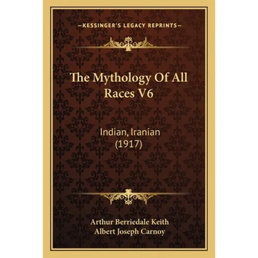 The Mythology Of All Races V6: Indian, Iranian (1917)