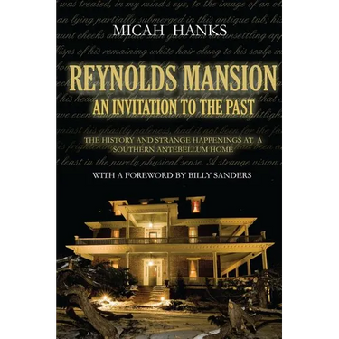 Reynolds Mansion: An Invitation to the Past: The History and Strange Happenings at a Southern Antebellum Home